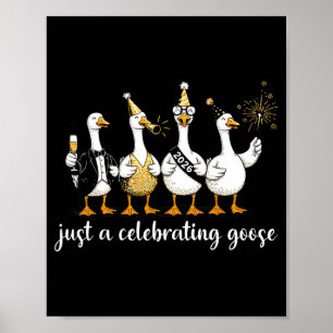 Happy New Year 2026 Funny Just A Celebrating Goose Poster