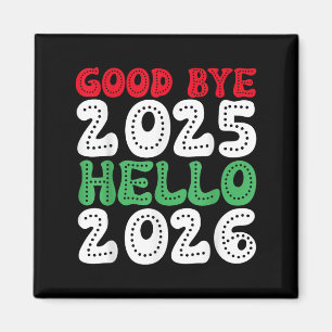 Happy New Year 2026 Goodbye 2025 Hello 2026 _1  Magnet