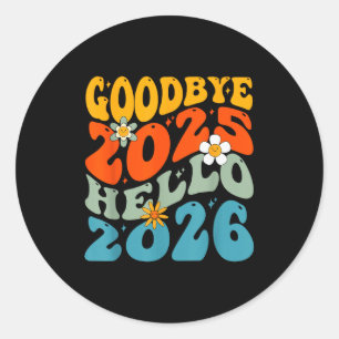 Happy New Year 2026 Goodbye 2025 Hello 2026  Classic Round Sticker