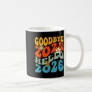 Happy New Year 2026 Goodbye 2025 Hello 2026  Coffee Mug