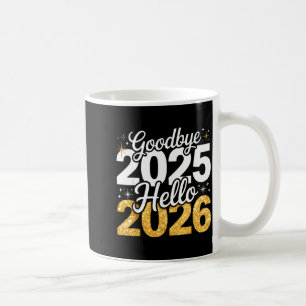 Happy New Year 2026 Goodbye 2025 Hello 2026 Men Wo Coffee Mug