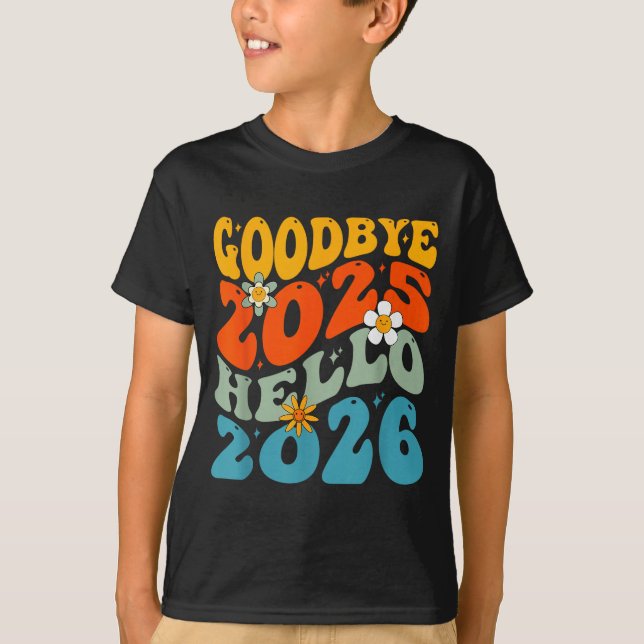Happy New Year 2026 Goodbye 2025 Hello 2026  T-Shirt (Front)