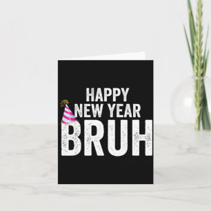 Happy New Year Bruh Funny New Year's Eve Teen Mill Card
