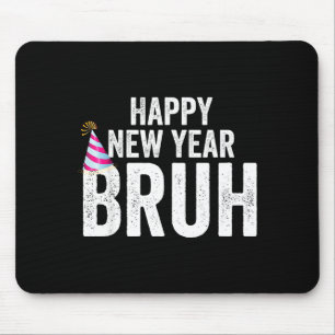 Happy New Year Bruh Funny New Year's Eve Teen Mill Mouse Pad