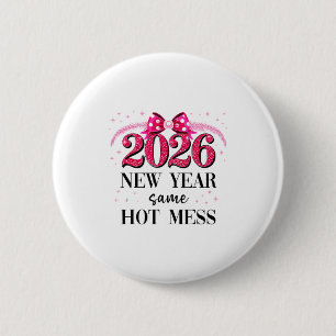 Happy New Year Same Hot Mess 2026 New Year Coquett 2 Inch Round Button