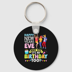 Happy New Years Eve Party And Yes It’s My Birthday Keychain