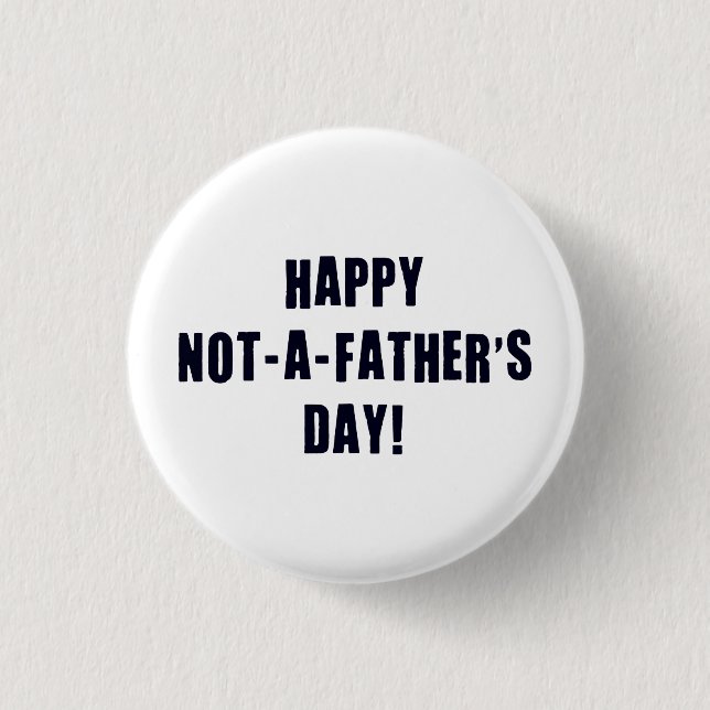 Happy Not A Father's Day 1 Inch Round Button (Front)