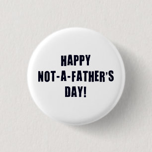 Happy Not A Father's Day 1 Inch Round Button