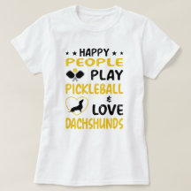 Happy People Play Pickleball and Love Dachshunds: 
