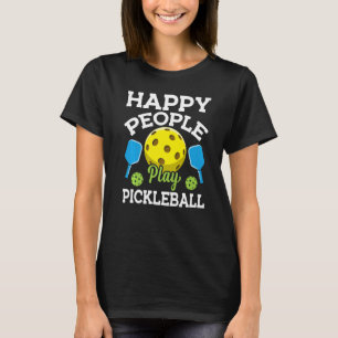 Happy People Play Pickleball  Pickleball Player Te T-Shirt