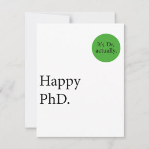 Happy Phd. It's Dr, actually badge Happy Phd Card