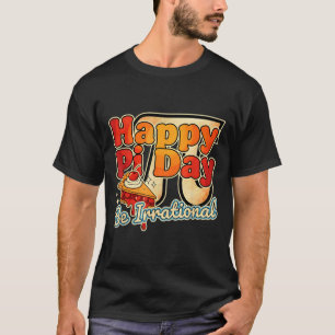 Happy Pi Day Be Irrational Pi Number Symbol Pie Ma T-Shirt
