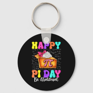 Happy Pi Day Pie Be Irrational Math Teacher Boy Gi Keychain