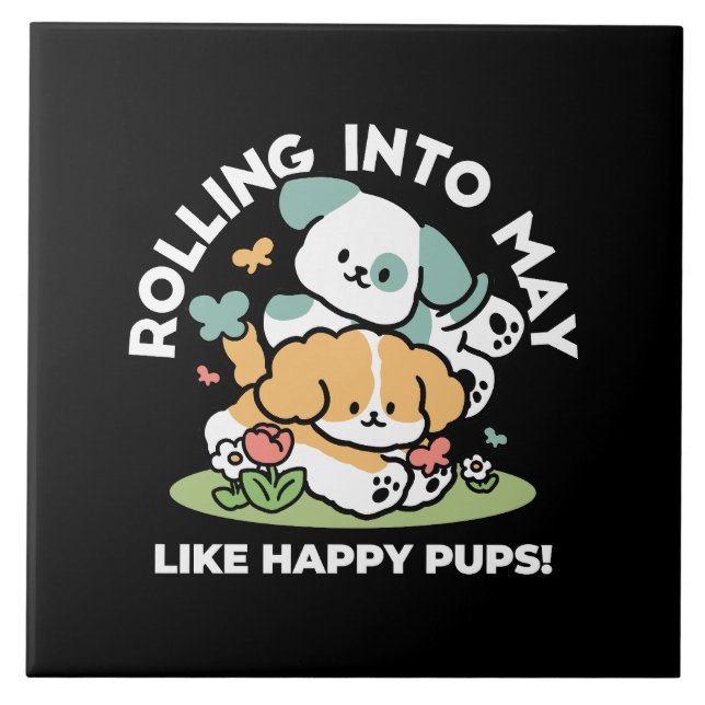 Happy Puppies Rolling Into May – Kawaii Dog Art Tile (Front)