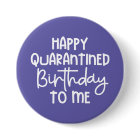 Happy Quarantined Birthday to Me Funny Button