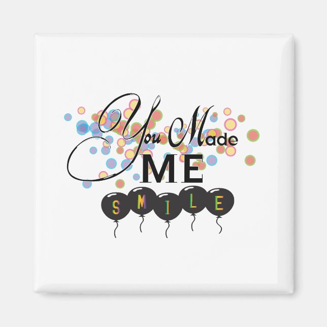 Happy quote with balloons -You MADE ME SMILE! Magnet (Front)