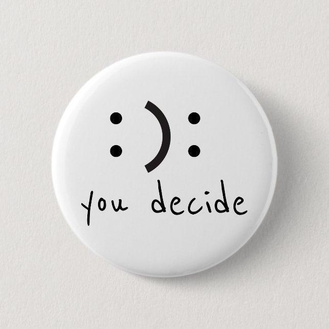 Happy Sad You Decide 2 Inch Round Button (Front)