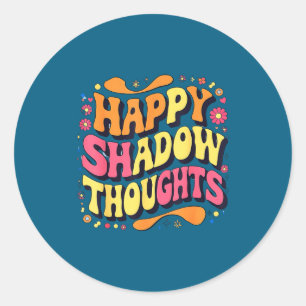 Happy Shadow Thoughts, Funny Design Quote Classic Round Sticker