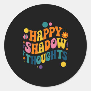 Happy Shadow Thoughts, Funny Design Quote Classic Round Sticker
