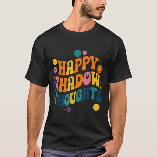 Happy Shadow Thoughts, Funny Design Quote  T-Shirt (Front)