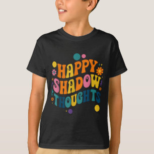 Happy Shadow Thoughts, Funny Design Quote  T-Shirt