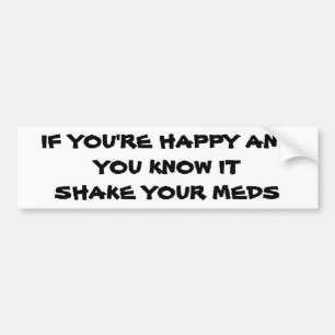 Happy? Shake Your Meds Bumper Sticker