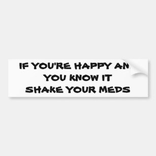 Happy? Shake Your Meds Bumper Sticker