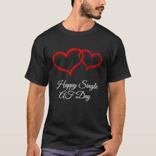 Happy Single AF Day  Valentines Day Humor T-Shirt