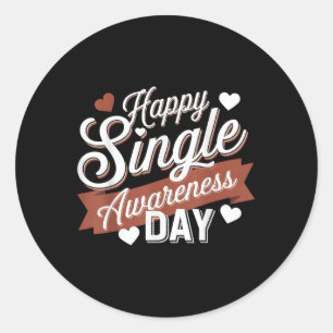 Happy Single Awareness Day Humour Classic Round Sticker