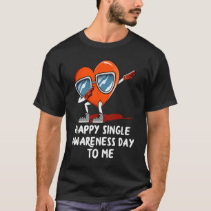 Happy Single Awareness Day to Me  Valentines Day H T-Shirt