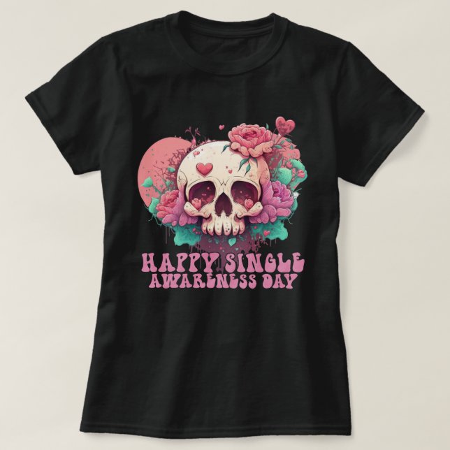 Happy Single Awareness Day Valentines Skull T-Shirt (Design Front)