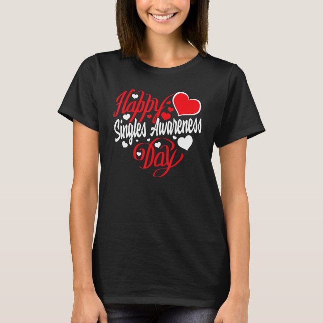 Happy Singles Awareness Day Anti Valentine's Day   T-Shirt (Front)
