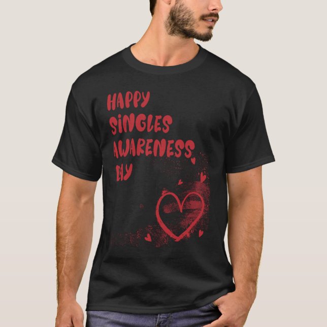 Happy Singles Awareness Day T-Shirt (Front)