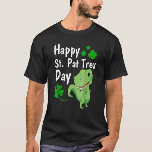 Happy St Pat Trex Day  Dinosaur St Patrick S Day T-Shirt