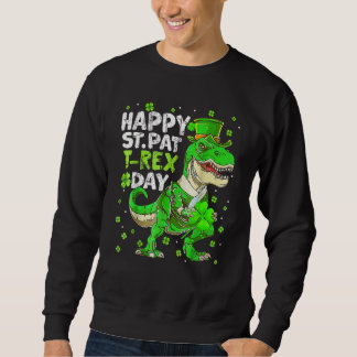 Happy St Pat Trex Day Dinosaur St Patricks Day Tod Sweatshirt