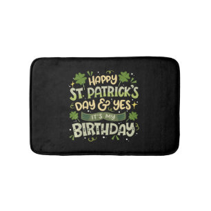 Happy St Patrick s Day And Yes It s My Birthday Bath Mat