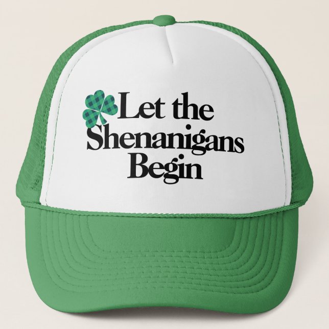 Happy St. Patrick’s Day, Let the Shenanigans Begin Trucker Hat (Front)