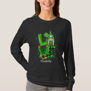 Happy St Patrick S Day Love Teacher Life Gnome Sha T-Shirt