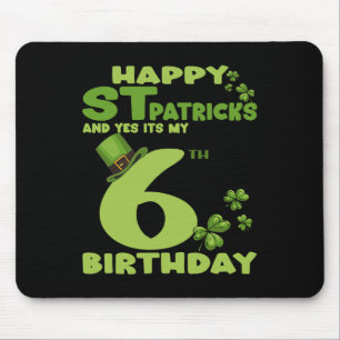 Happy St Patricks Day And Yes It's My 6th Birthday Mouse Pad