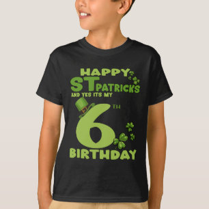 Happy St Patricks Day And Yes It's My 6th Birthday T-Shirt