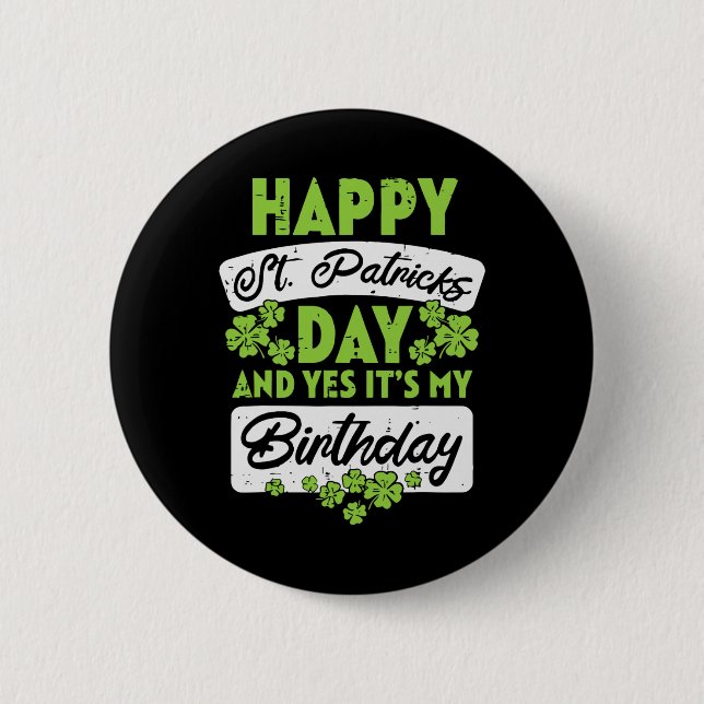 Happy St Patricks Day And Yes Its My Birthday  2 Inch Round Button (Front)
