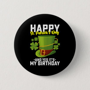 Happy St Patrick's Day And Yes It's My Birthday 2 Inch Round Button