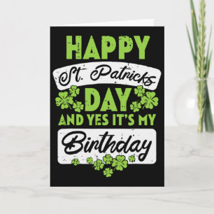 Happy St Patricks Day And Yes Its My Birthday  Card