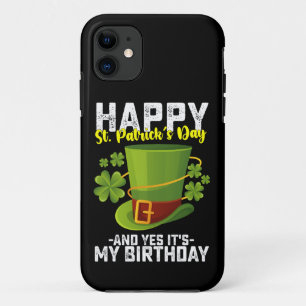 Happy St Patrick's Day And Yes It's My Birthday iPhone 11 Case