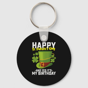 Happy St Patrick's Day And Yes It's My Birthday Keychain