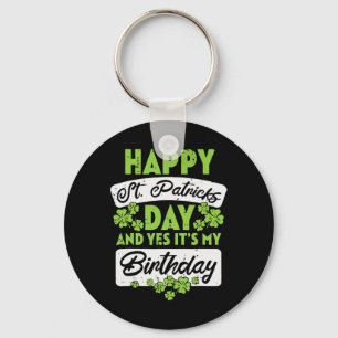 Happy St Patricks Day And Yes Its My Birthday Keychain
