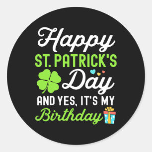 Happy St Patricks Day And Yes It's My Birthday Luc Classic Round Sticker