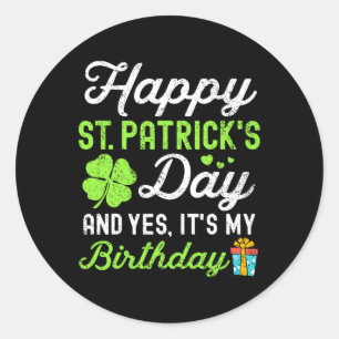 Happy St Patricks Day And Yes It's My Birthday Luc Classic Round Sticker