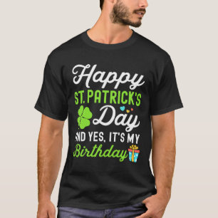 Happy St Patricks Day And Yes It's My Birthday Luc T-Shirt