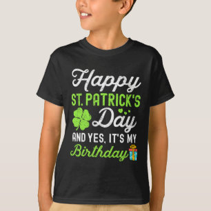 Happy St Patricks Day And Yes It's My Birthday Luc T-Shirt